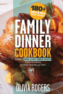 Family Dinner Cookbook: A Variety of 180+ Quick & Easy Dinner Recipes That Are So Delicious The Whole Family Will Love Them! (Family Cookbook)