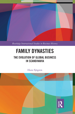 Family Dynasties: The Evolution of Global Business in Scandinavia - Sjgren, Hans