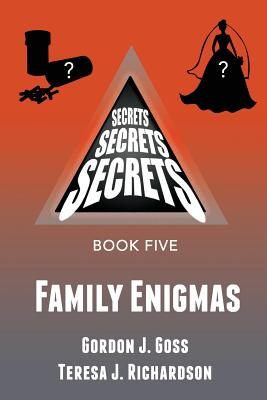 Family Enigmas: Secrets, Secrets, Secrets Book Five - Richardson, Teresa J, and Goss, Gordon J