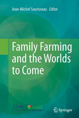 Family Farming and the Worlds to Come - Sourisseau, Jean-Michel (Editor)
