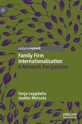 Family Firm Internationalisation: A Network Perspective - Leppaho, Tanja, and Metsola, Jaakko