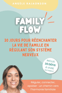 Family Flow: 30 jours pour renchanter la vie de famille en rgulant son systme nerveux