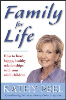 Family for Life: How to Have Happy, Healthy Relationships with Your Adult Children - Peel, Kathy