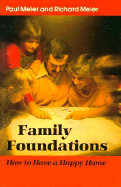 Family Foundations: How to Have a Happy Home - Meier, Paul D, and Meier, Richard