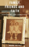 Family, Friends, and Faith: Lessons I Have Learned