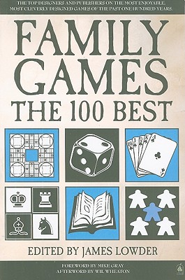 Family Games: The 100 Best - Lowder, James (Editor), and Wheaton, Wil (Afterword by), and Gray, Mike (Foreword by)