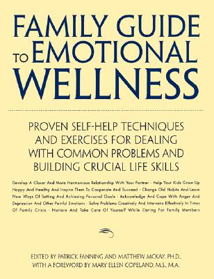 Family Guide to Emotional Wellness: A Personal Guide - Fanning, Patrick (Editor), and McKay, Matthew, PhD (Foreword by), and Copeland, Mary Ellen, MS, Ma (Editor)