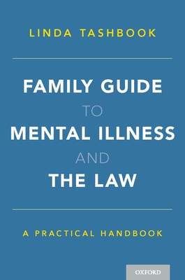 Family Guide to Mental Illness and the Law: A Practical Handbook - Tashbook, Linda