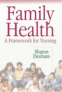 Family Health: A Framework for Nursing - Denham, Sharon A, PhD, RN, CNE