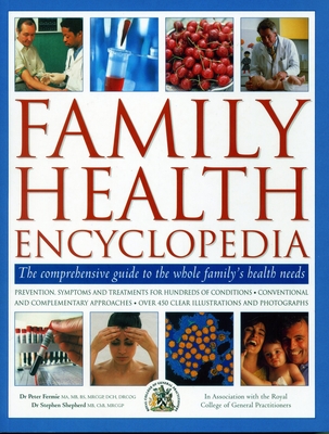 Family Health Encyclopedia: The comprehensive guide to the whole family's health needs; in association with the Royal College of General Practitioners: prevention, symptons and treatments for hundreds of conditions, conventional and complementary... - Fermie, Peter, and Shepherd, Stephen