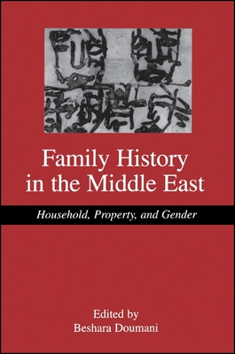 Family History in the Middle East: Household, Property, and Gender - Doumani, Beshara, Professor (Editor)