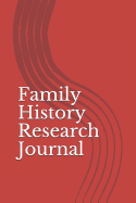 Family History Research Journal: Use This 6x9 Inch Book to Record Your Researched Information on a Single Surname, a Single Family or an Individual Person.