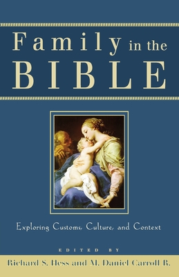 Family in the Bible: Exploring Customs, Culture, and Context - Hess, Richard S, and Carroll R, M Daniel