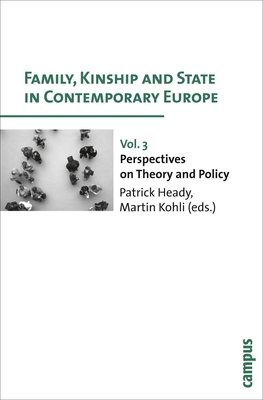 Family, Kinship and State in Contemporary Europe, Vol. 3: Perspectives on Theory and Policy - Heady, Patrick (Editor), and Kohli, Martin (Editor)