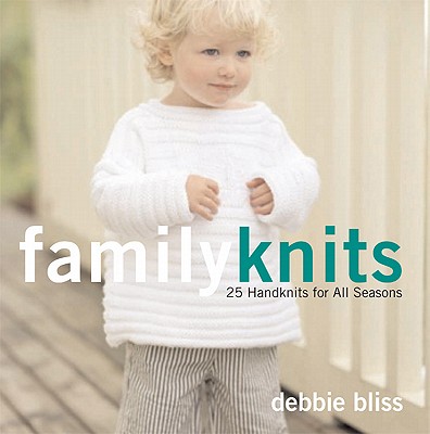 Family Knits: 25 Handknits for All Seasons - Bliss, Debbie