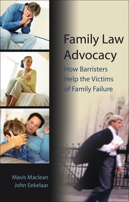 Family Law Advocacy: How Barristers Help the Victims of Family Failure - Eekelaar, John, and MacLean, Mavis