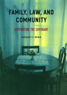 Family, Law, and Community: Supporting the Covenant - Brinig, Margaret F