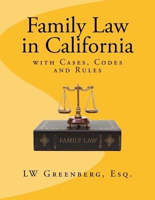 Family Law in California: With Cases, Codes and Rules - Greenberg Esq, Lw