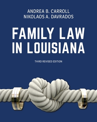 Family Law in Louisiana, Third Revised Edition - Carroll, Andrea B, and Davrados, Nikolaos A