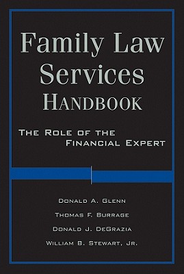 Family Law Services Handbook: The Role of the Financial Expert - Glenn, Donald A, and Burrage, Thomas F, and DeGrazia, Donald