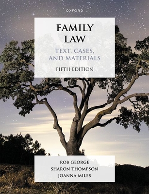 Family Law: Text, Cases, and Materials - George, Rob, and Thompson, Sharon, and Miles, Joanna