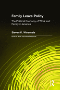 Family Leave Policy: The Political Economy of Work and Family in America