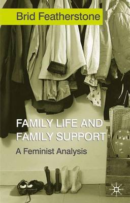Family Life and Family Support: A Feminist Analysis - Featherstone, Brid