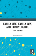 Family Life, Family Law, and Family Justice: Tying the Knot
