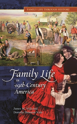 Family Life in 19th-Century America - Volo, James, and Volo, Dorothy