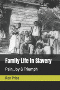 Family Life in Slavery: Pain, Joy & Triumph