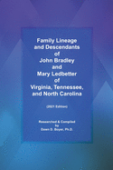 Family Lineage and Descendants of John Bradley and Mary Ledbetter of Virginia, Tennessee, and North Carolina: 2021 Edition