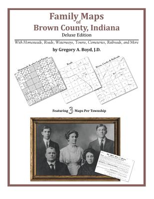 Family Maps of Brown County, Indiana, Deluxe Edition - Boyd J D, Gregory a
