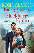 Family Matters at Blackberry Farm: A BRAND NEW instalment in an emotional, heartfelt saga series from Rosie Clarke for 2025