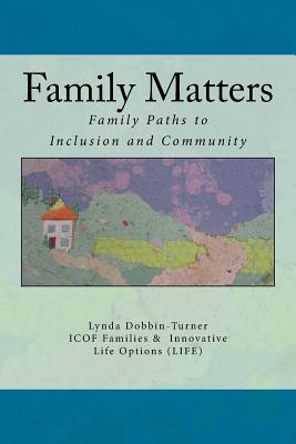 Family Matters: Families Paths to Inclusion and Community - Dobbin-Turner, Lynda