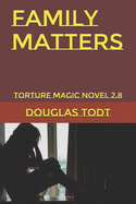 Family Matters: Torture Magic Novel 2.8