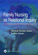 Family Nursing as Relational Inquiry: Developing Health-Promoting Practice - Doane, Gweneth Hartrick, RN, PhD, and Varcoe, Colleen, RN, PhD
