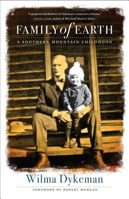 Family of Earth: A Southern Mountain Childhood - Dykeman, Wilma, and Morgan, Robert (Foreword by)