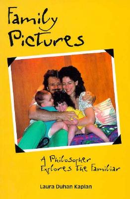 Family Pictures: A Philosopher Explores the Familiar - Kaplan, Laura