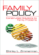 Family Policy: Constructed Solutions to Family Problems - Zimmerman, Shirley L, Dr.