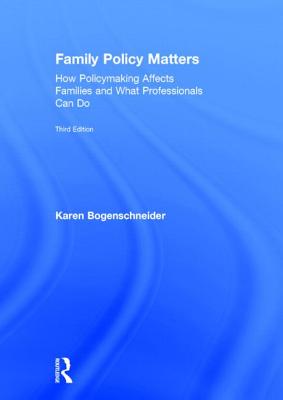 Family Policy Matters: How Policymaking Affects Families and What Professionals Can Do - Bogenschneider, Karen