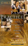 Family Practice: God's Prescription for a Healthy Home - Jr, R C Sproul