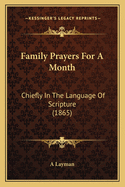 Family Prayers for a Month: Chiefly in the Language of Scripture (1865)