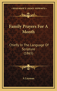 Family Prayers for a Month: Chiefly in the Language of Scripture (1865)