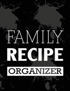 Family Recipe Organizer: Blank Recipe Journal Cookbook to Write in with Tabs - Black Spills Design 8.5 x 11 Inches