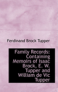 Family Records: Containing Memoirs of Isaac Brock, E. W. Tupper and William de Vic Tupper