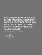 Family Records of Branches of the Hanaford, Thompson, Huckins, Prescott, Smith, Neal, Haley, Lock, Swift, Plumer, Leavitt, Wilson, Green and Allied Families