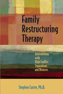 Family Restructuring Therapy: Interventions with High Conflict Separations and Divorces