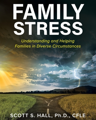 Family Stress: Understanding and Helping Families in Diverse Circumstances - Hall, Scott