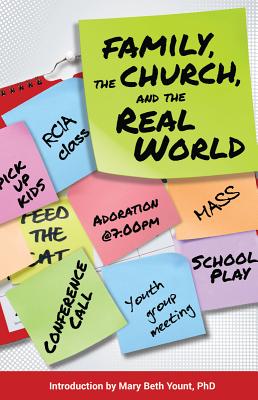 Family, the Church, and the Real World - Mudd, John, Father, and Yount, Mary Beth, PhD (Introduction by), and Neal, Thomas, PhD (Contributions by)