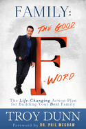 Family: The Good "F" Word: The Life-Changing Action Plan for Building Your Best Family